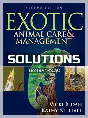 Solutions Manual for Exotic Animal Care and Management 2nd Edition by Judah