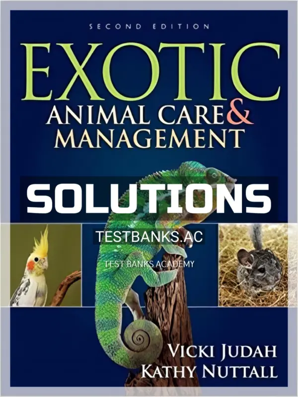 Solutions Manual for Exotic Animal Care and Management 2nd Edition by Judah
