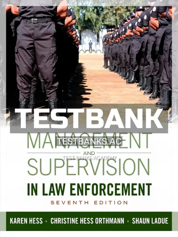 Test Bank for Management and Supervision in Law Enforcement 7th Edition by Hess