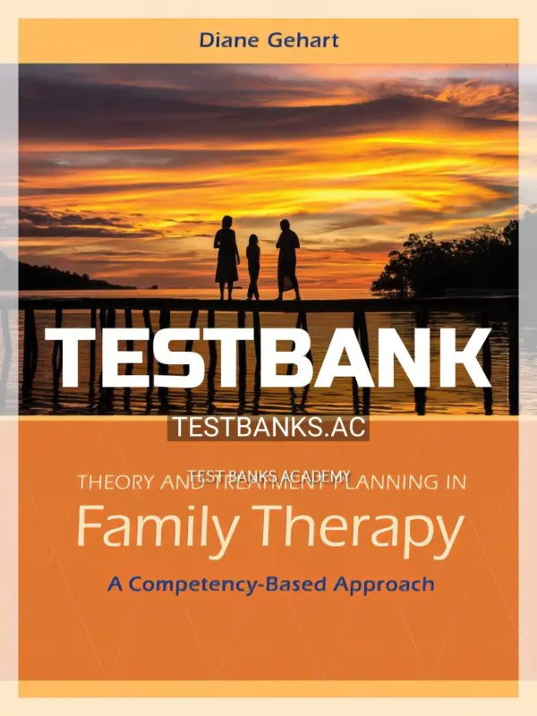 Test Bank for Theory and Treatment Planning in Family Therapy 1st Edition by Gehart
