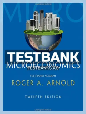 Test Bank for Microeconomics 12th Edition by Arnold