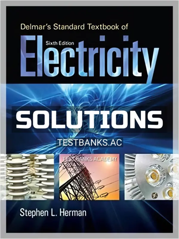 Solutions Manual for Delmars Standard Textbook of Electricity 6th Edition by Herman