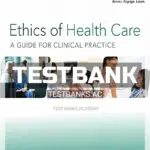 Test Bank for Ethics of Health Care A Guide for Clinical Practice 4th Edition by Edge