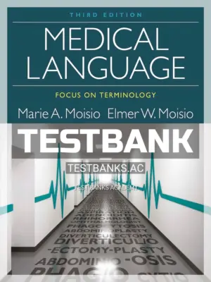 Test Bank for Medical Language Focus on Terminology 3rd Edition by Moisio