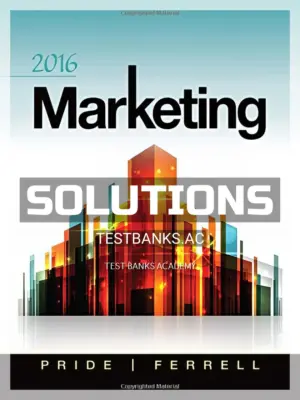 Solutions Manual for Marketing 2016 18th Edition by Pride