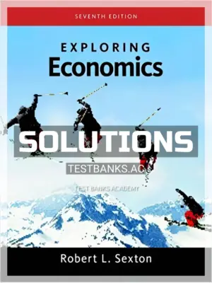 Solutions Manual for Exploring Economics 7th Edition by Sexton