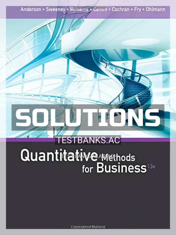 Solutions Manual for Quantitative Methods for Business 13th Edition by Anderson