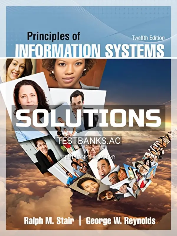 Solutions Manual for Principles of Information Systems 12th Edition by Stair