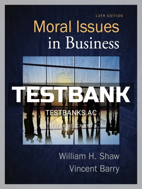 Test Bank for Moral Issues in Business 13th Edition by Shaw
