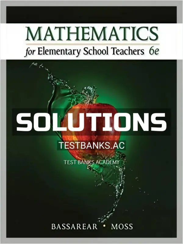 Solutions Manual for Mathematics for Elementary School Teachers 6th Edition by Bassarear