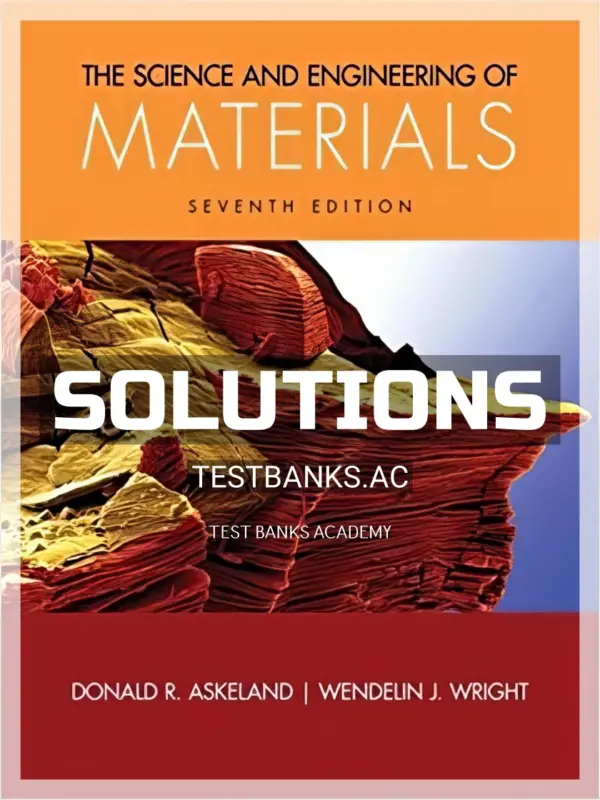 Solutions Manual for Science and Engineering of Materials 7th Edition by Askeland