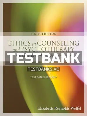 Test Bank for Ethics in Counseling and Psychotherapy 6th Edition by Welfel