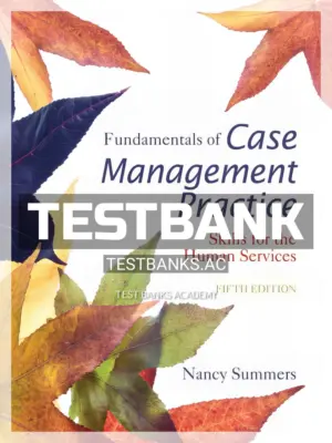 Test Bank for Fundamentals of Case Management Practice 5th Edition by Summers