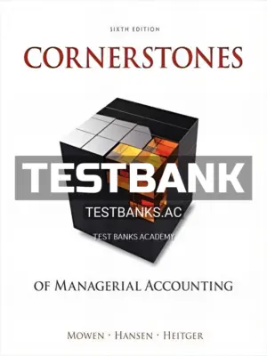 Test Bank for Cornerstones of Managerial Accounting 6th Edition by Mowen