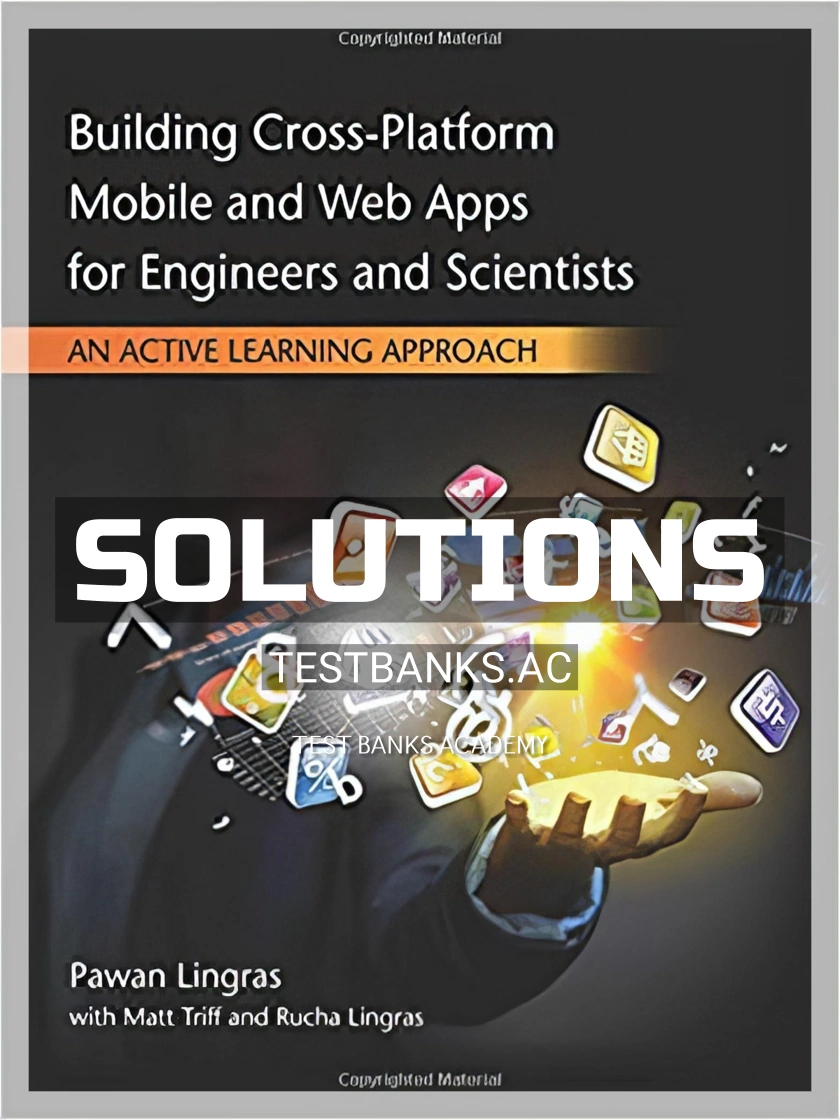 9781305105966-SOLUTIONS Solutions Manual for Building Cross Platform Mobile and Web Apps for Engineers and Scientists An Active Learning Approach 1st Edition by Lingras