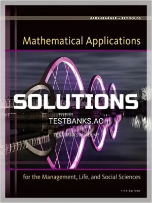 Solutions Manual for Mathematical Applications for the Management Life and Social Sciences 11th Edition by Harshbarger