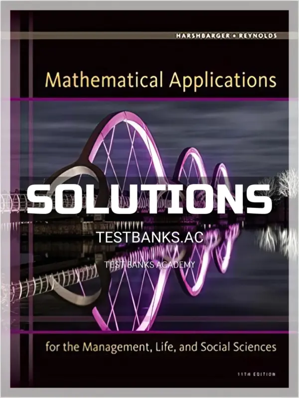 Solutions Manual for Mathematical Applications for the Management Life and Social Sciences 11th Edition by Harshbarger