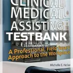 Test Bank for Clinical Medical Assisting A Professional Field Smart Approach to the Workplace 2nd Edition by Heller