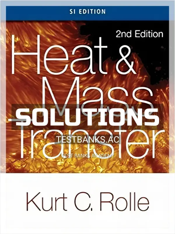Solutions Manual for Heat and Mass Transfer SI Edition 2nd Edition by Rolle