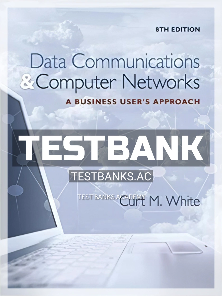 9781305116634-TEST-BANK Test Bank for Data Communications and Computer Networks A Business Users Approach 8th Edition by White