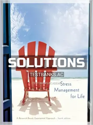 Solutions Manual for Stress Management for Life A Research Based Experiential Approach 4th Edition by Olpin
