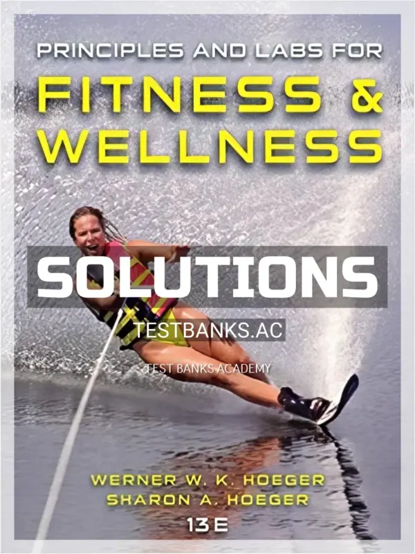 Solutions Manual for Principles and Labs for Fitness and Wellness 13th Edition by Hoeger