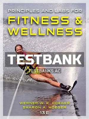 Test Bank for Principles and Labs for Fitness and Wellness 13th Edition by Hoeger