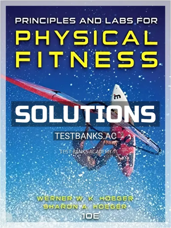 Solutions Manual for Principles and Labs for Physical Fitness 10th Edition by Hoeger