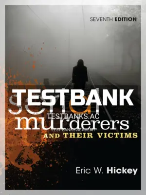 Test Bank for Serial Murderers and Their Victims 7th Edition by Hickey