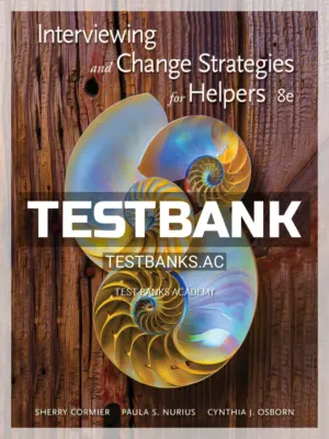 Test Bank for Interviewing and Change Strategies for Helpers 8th Edition by Cormier