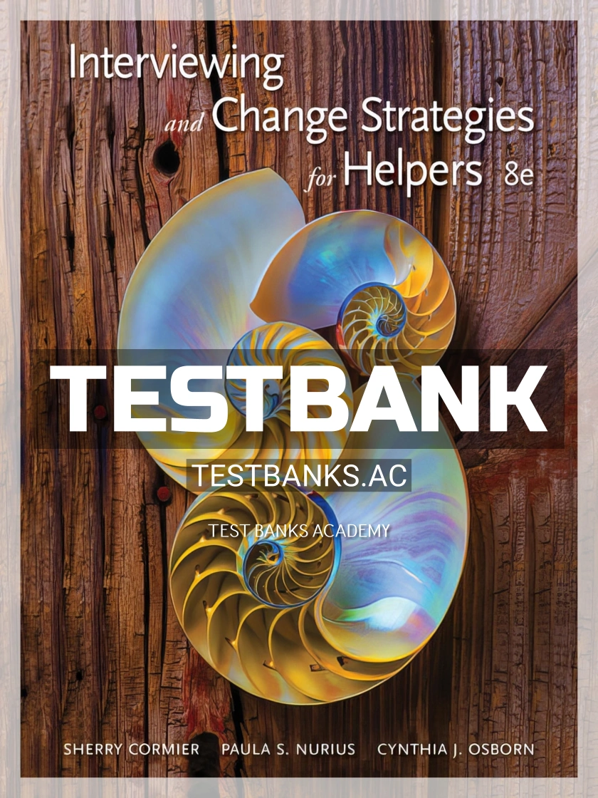 9781305271456-TEST-BANK Test Bank for Interviewing and Change Strategies for Helpers 8th Edition by Cormier