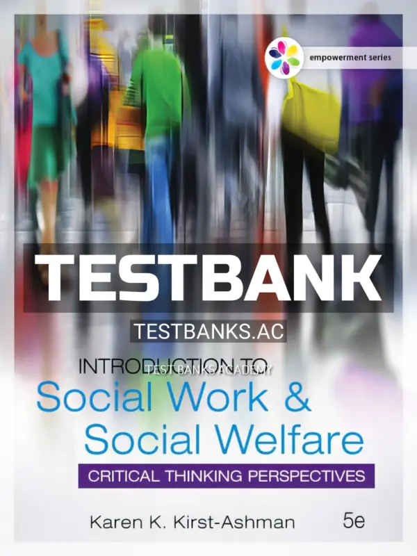Test Bank for Empowerment Series Introduction to Social Work and Social Welfare 5th Edition by Kirst Ashman