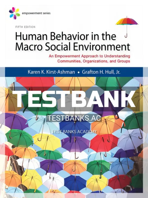 Test Bank for Empowerment Series Human Behavior in the Macro Social Environment 5th Edition by Kirst Ashman