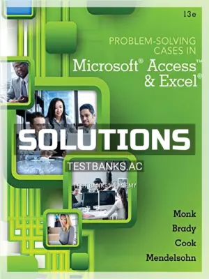 Solutions Manual for Problem Solving Cases In Microsoft Access and Excel 13th Edition by Monk