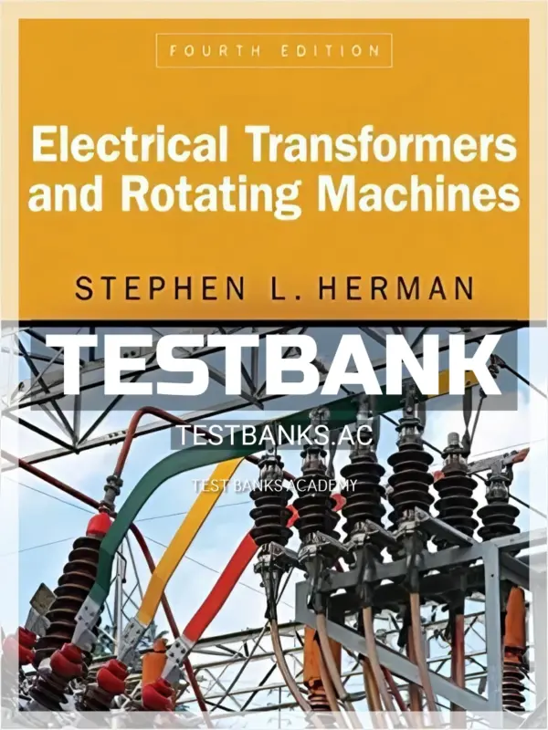 Test Bank for Electrical Transformers and Rotating Machines 4th Edition by Herman