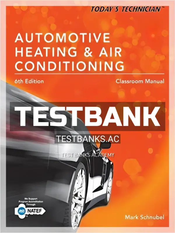 Test Bank for Todays Technician Automotive Heating and Air Conditioning Classroom Manual and Shop Manual Spiral bound Version 6th Edition by Schnubel