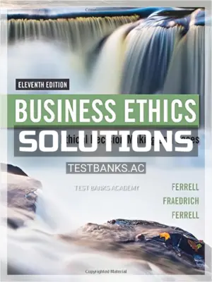 Solutions Manual for Business Ethics Ethical Decision Making and Cases 11th Edition by Ferrell