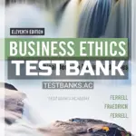 Test Bank for Business Ethics Ethical Decision Making and Cases 11th Edition by Ferrell