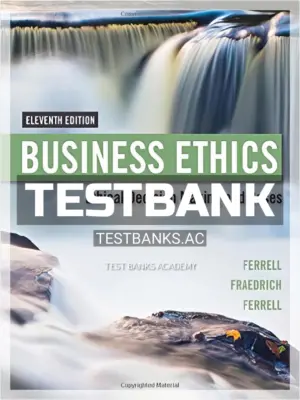 Test Bank for Business Ethics Ethical Decision Making and Cases 11th Edition by Ferrell