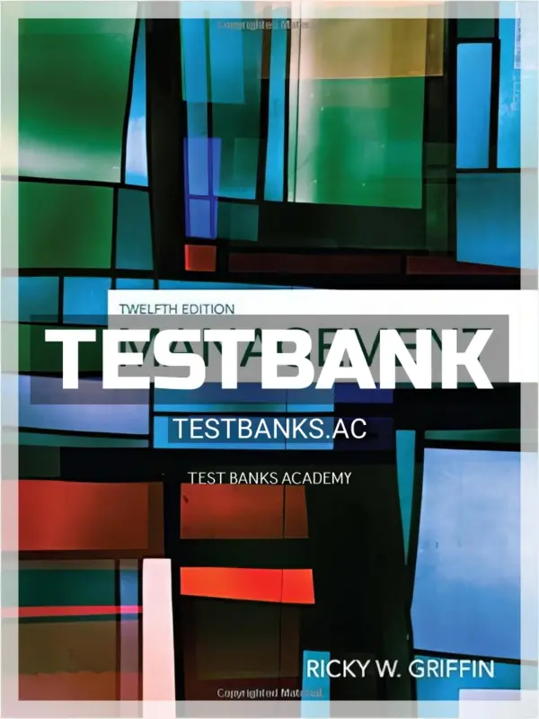 Test Bank for Management 12th Edition by Griffin