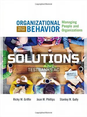 Solutions Manual for Organizational Behavior Managing People and Organizations 12th Edition by Griffin