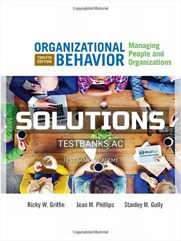 Solutions Manual for Organizational Behavior Managing People and Organizations 12th Edition by Griffin