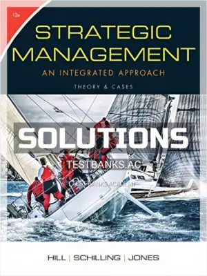 Solutions Manual for Strategic Management Theory and Cases An Integrated Approach 12th Edition by Hill