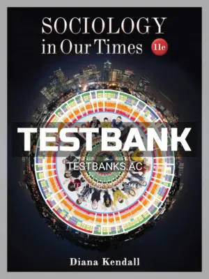 Test Bank for Sociology in Our Times 11th Edition by Kendall