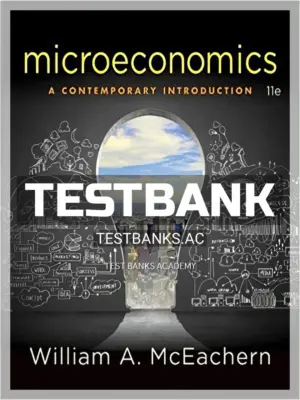Test Bank for Microeconomics A Contemporary Introduction 11th Edition by McEachern