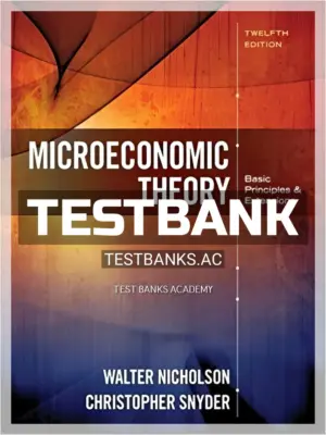 Test Bank for Microeconomic Theory Basic Principles and Extensions 12th Edition by Nicholson