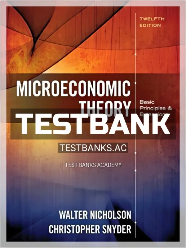 Test Bank for Microeconomic Theory Basic Principles and Extensions 12th Edition by Nicholson