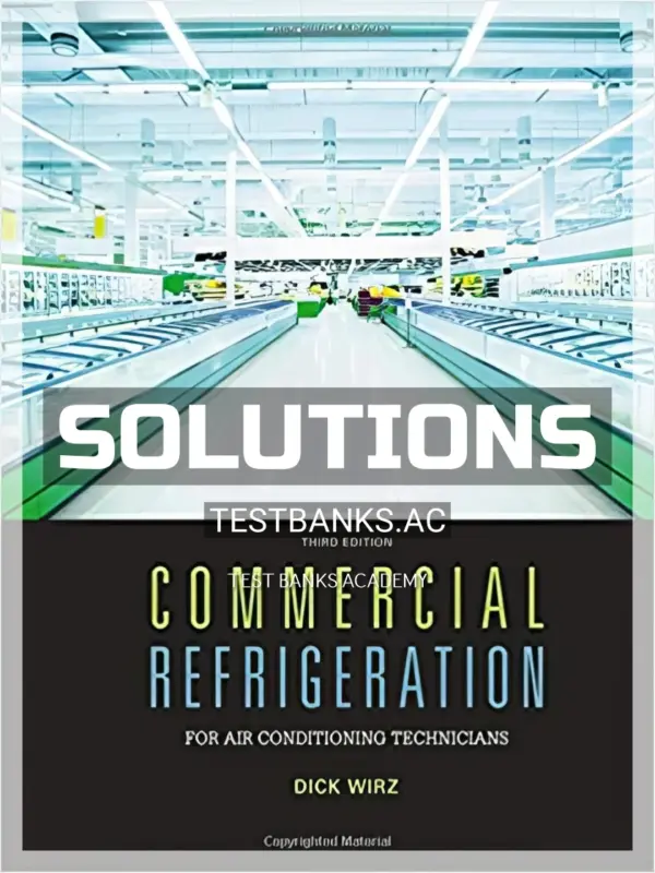 Solutions Manual for Commercial Refrigeration for Air Conditioning Technicians 3rd Edition by Wirz
