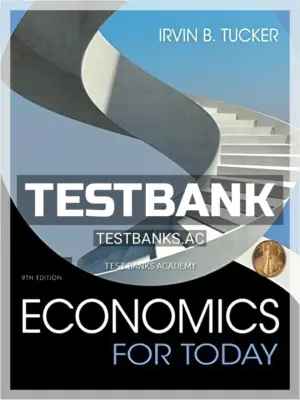 Test Bank for Economics For Today 9th Edition by Tucker