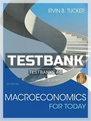 Test Bank for Macroeconomics for Today 9th Edition by Tucker